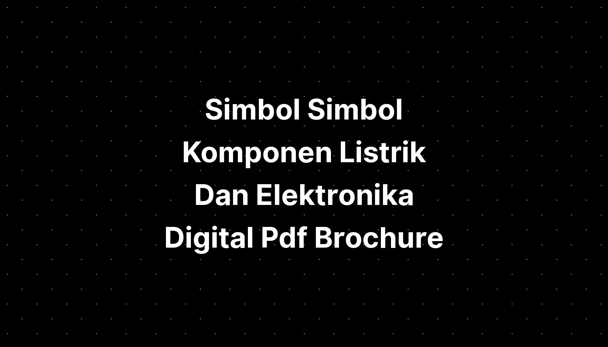 Simbol Simbol Komponen Listrik Dan Elektronika Digital Pdf Brochure